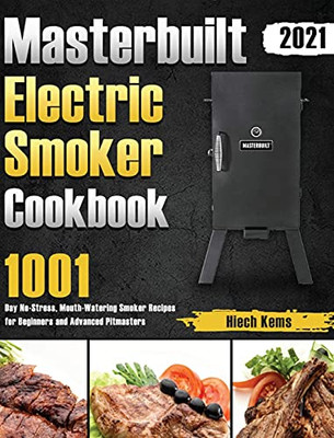 Masterbuilt Electric Smoker Cookbook 2021: 1001-Day No-Stress, Mouth-Watering Smoker Recipes For Beginners And Advanced Pitmasters - 9781639352760