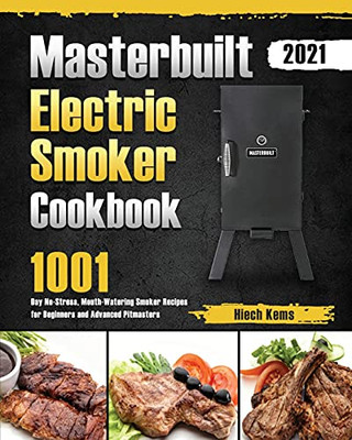 Masterbuilt Electric Smoker Cookbook 2021: 1001-Day No-Stress, Mouth-Watering Smoker Recipes For Beginners And Advanced Pitmasters - 9781639352777