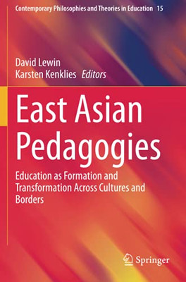 East Asian Pedagogies: Education As Formation And Transformation Across Cultures And Borders (Contemporary Philosophies And Theories In Education)