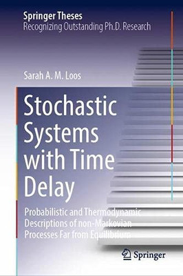 Stochastic Systems With Time Delay: Probabilistic And Thermodynamic Descriptions Of Non-Markovian Processes Far From Equilibrium (Springer Theses)