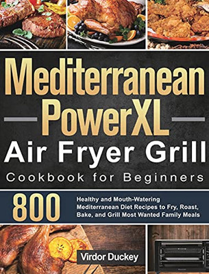 Mediterranean Powerxl Air Fryer Grill Cookbook For Beginners: Libro De Cocina De La Freidora De Aire Cosori Para Principiantes 2021 - 9781639350803