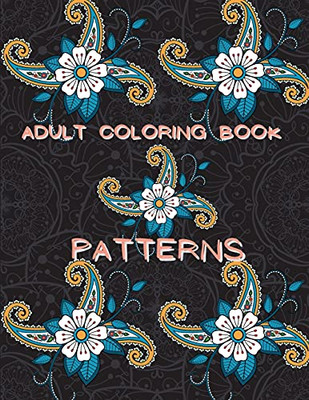 Adult Coloring Book Patterns: Stress Relieving Coloring Book Patterns Coloring Book Adult Coloring Relaxation Book Pattern Coloring Book For Adults