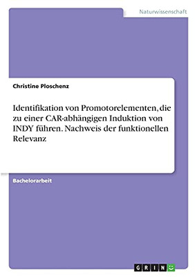 Identifikation Von Promotorelementen, Die Zu Einer Car-Abhã¤Ngigen Induktion Von Indy Fã¼Hren. Nachweis Der Funktionellen Relevanz (German Edition)
