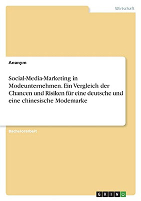 Social-Media-Marketing In Modeunternehmen. Ein Vergleich Der Chancen Und Risiken Fã¼R Eine Deutsche Und Eine Chinesische Modemarke (German Edition)