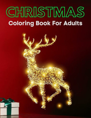 Christmas Coloring Book For Adults: A Christmas Coloring Book for Adults with Santa, Reindeer, Ornaments, Wreaths, Gifts, and More!