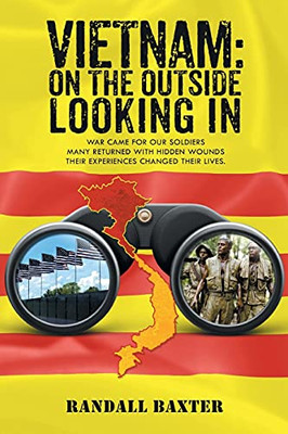 Vietnam: On The Outside Looking In: War Came For Our Soldiers Returning Home With Hidden Wounds The Experiences Changed Their Lives. - 9781648037887