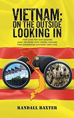 Vietnam: On The Outside Looking In: War Came For Our Soldiers Returning Home With Hidden Wounds The Experiences Changed Their Lives. - 9781648037894