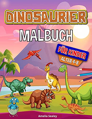 Dinosaurier Malbuch Fã¼R Kinder: Dino-Malbuch, Lustiges Kinder-Malbuch Fã¼R Jungen Und Mã¤Dchen Zur Entspannung Und Zum Stressabbau (German Edition)