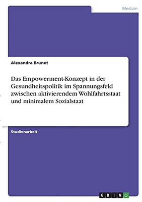 Das Empowerment-Konzept In Der Gesundheitspolitik Im Spannungsfeld Zwischen Aktivierendem Wohlfahrtsstaat Und Minimalem Sozialstaat (German Edition)