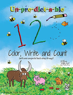 Un-Pre-Dict-A-Ble 123: Color, Write And Count (With Some Unexpected Twists Along The Way!) (Un-Pre-Dict-A-Ble Activity Books: Color, Write And Learn)