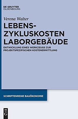 Lebenszykluskosten Laborgebã¤Ude: Entwicklung Eines Werkzeugs Zur Projektspezifischen Kostenermittlung (Schriftenreihe Bauã¶Konomie) (German Edition)