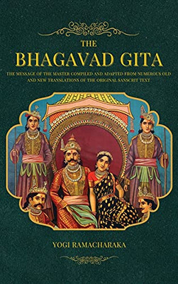 The Bhagavad Gita: The Message Of The Master Compiled And Adapted From Numerous Old And New Translations Of The Original Sanscrit Text - 9782357288560