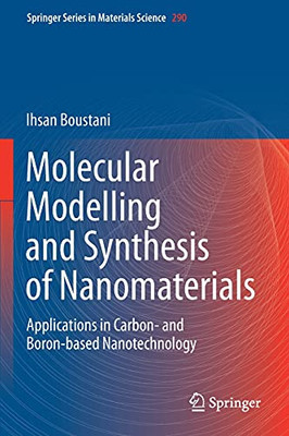 Molecular Modelling And Synthesis Of Nanomaterials: Applications In Carbon- And Boron-Based Nanotechnology (Springer Series In Materials Science, 290)