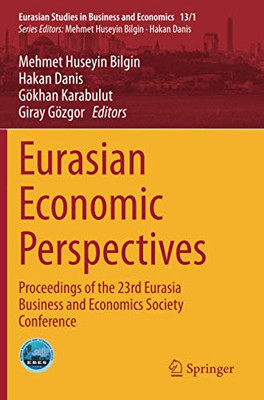 Eurasian Economic Perspectives: Proceedings Of The 23Rd Eurasia Business And Economics Society Conference (Eurasian Studies In Business And Economics)