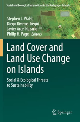 Land Cover And Land Use Change On Islands: Social & Ecological Threats To Sustainability (Social And Ecological Interactions In The Galapagos Islands)