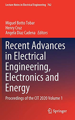 Recent Advances In Electrical Engineering, Electronics And Energy: Proceedings Of The Cit 2020 Volume 1 (Lecture Notes In Electrical Engineering, 762)