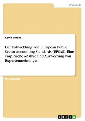 Die Entwicklung Von European Public Sector Accounting Standards (Epsas). Eine Empirische Analyse Und Auswertung Von Expertenmeinungen (German Edition)
