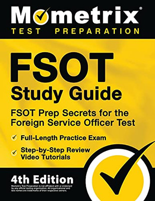 Fsot Study Guide: Fsot Prep Secrets, Full-Length Practice Exam, Step-By-Step Review Video Tutorials For The Foreign Service Officer Test: [4Th Edition]