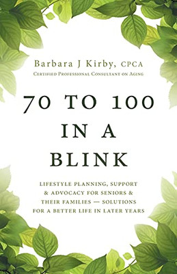 70 To 100 In A Blink: Lifestyle Planning, Support & Advocacy For Seniors & Their Families - Solutions For A Better Life In Later Years. - 9781525560521
