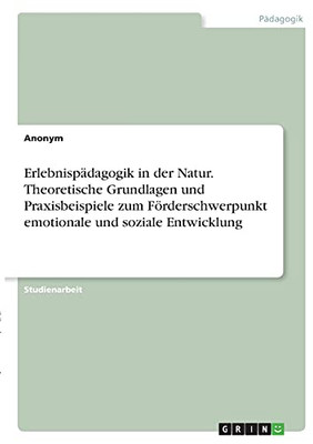 Erlebnispã¤Dagogik In Der Natur. Theoretische Grundlagen Und Praxisbeispiele Zum Fã¶Rderschwerpunkt Emotionale Und Soziale Entwicklung (German Edition)