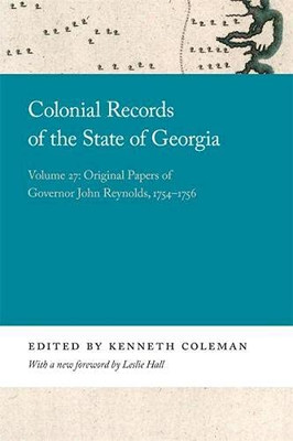 Colonial Records Of The State Of Georgia: Volume 27: Original Papers Of Governor John Reynolds, 1754-1756 (Georgia Open History Library) - 9780820359113