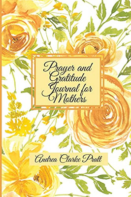Prayer And Gratitude Journal For Mothers: An Inspirational Guide With Journal Prompts And Motivational Quotes For Moms And Grandmothers (Color Interior)