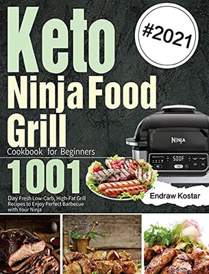 Keto Ninja Foodi Grill Cookbook For Beginners: 1001-Day Fresh Low-Carb, High-Fat Grill Recipes To Enjoy Perfect Barbecue With Your Ninja - 9781639351022