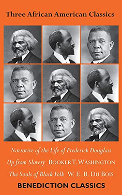 Three African American Classics: Narrative Of The Life Of Frederick Douglass, Up From Slavery: An Autobiography, The Souls Of Black Folk - 9781789432602