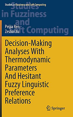 Decision-Making Analyses With Thermodynamic Parameters And Hesitant Fuzzy Linguistic Preference Relations (Studies In Fuzziness And Soft Computing, 409)