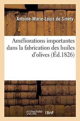 Amã©Liorations Importantes Dans La Fabrication Des Huiles D'Olives: Observations Sur La Construction Des Moulins (Savoirs Et Traditions) (French Edition)