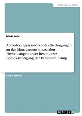 Anforderungen Und Kontextbedingungen An Das Management In Sozialen Einrichtungen Unter Besonderer Berã¼Cksichtigung Der Personalfã¼Hrung (German Edition)
