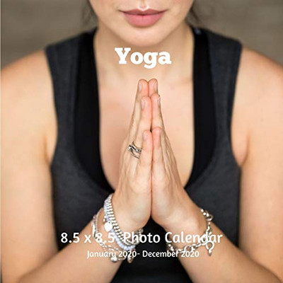 Yoga 8.5 X  8.5 Photo Calendar January 2020 -December 2020: Monthly Calendar with U.S./UK/ Canadian/Christian/Jewish/Muslim Holidays-Mindfulness Mediation Namaste