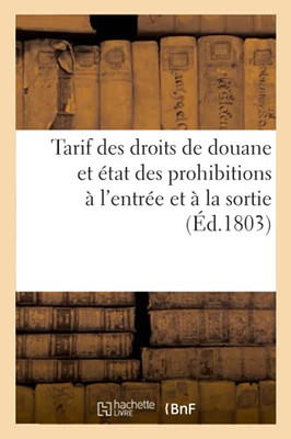 Tarif Des Droits De Douane Et ÃTat Des Prohibitions Ã L'Entrã©E Et Ã La Sortie: Prã©Cã©Dã© Et Suivi D'Observations (Sciences Sociales) (French Edition)