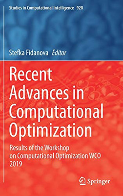 Recent Advances In Computational Optimization: Results Of The Workshop On Computational Optimization Wco 2019 (Studies In Computational Intelligence, 920)