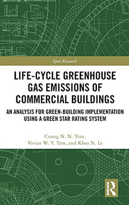 Life-Cycle Greenhouse Gas Emissions Of Commercial Buildings: An Analysis For Green-Building Implementation Using A Green Star Rating System (Spon Research)