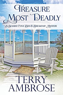 Treasure Most Deadly: Book 5 In The Seaside Cove Bed & Breakfast Amateur Sleuth Mysteries - A Humorous Cozy Mystery (A Seaside Cove Bed & Breakfast Mystery)
