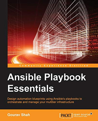 Ansible Playbook Essentials: Design automation blueprints using Ansible's playbooks to orchestrate and manage your multitier infrastructure