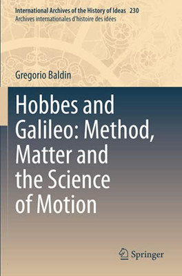 Hobbes And Galileo: Method, Matter And The Science Of Motion (International Archives Of The History Of Ideas Archives Internationales D'Histoire Des Idã©Es)