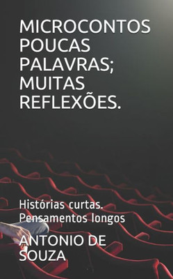 Microcontos Poucas Palavras; Muitas ReflexÃµes.: HistÃ³rias curtas. Pensamentos longos