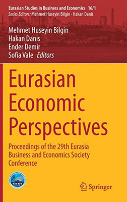 Eurasian Economic Perspectives: Proceedings Of The 29Th Eurasia Business And Economics Society Conference (Eurasian Studies In Business And Economics, 16/1)