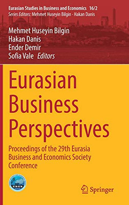 Eurasian Business Perspectives: Proceedings Of The 29Th Eurasia Business And Economics Society Conference (Eurasian Studies In Business And Economics, 16/2)
