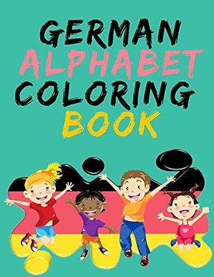 German Alphabet Coloring Book.- Stunning Educational Book.Contains Coloring Pages With Letters, Objects And Words Starting With Each Letters Of The Alphabet.