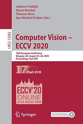 Computer Vision Â Eccv 2020: 16Th European Conference, Glasgow, Uk, August 23Â28, 2020, Proceedings, Part Xvii (Lecture Notes In Computer Science, 12362)