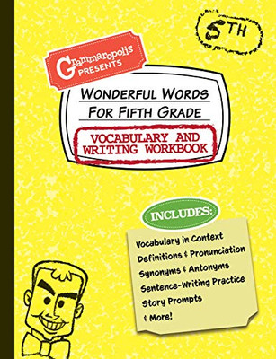 Wonderful Words For Fifth Grade Vocabulary And Writing Workbook: Definitions, Usage In Context, Fun Story Prompts, & More (Grammaropolis Vocabulary Workbooks)