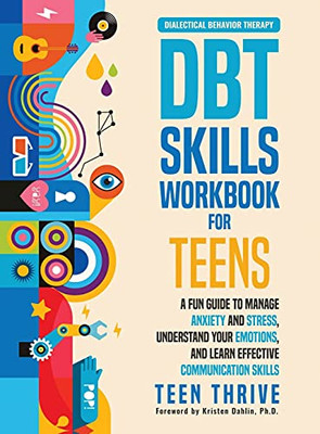 The Dbt Skills Workbook For Teens: A Fun Guide To Manage Anxiety And Stress, Understand Your Emotions And Learn Effective Communication Skills - 9781914986031
