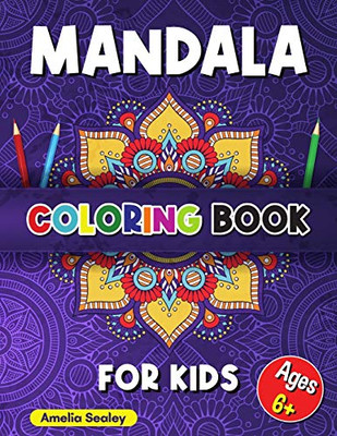 Mandala Coloring Book For Kids: Calming Patterns Coloring Book, Mandala Coloring For Kids Ages 6+, Beautiful Mandalas Designed For Relaxation And Stress Relief