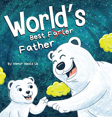 World'S Best Father: A Funny Rhyming, Read Aloud Story Book For Kids And Adults About Farts And A Farting Father, Perfect Father'S Day Gift (Farting Adventures)
