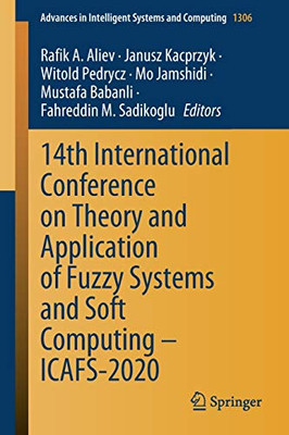 14Th International Conference On Theory And Application Of Fuzzy Systems And Soft Computing Â Icafs-2020 (Advances In Intelligent Systems And Computing, 1306)