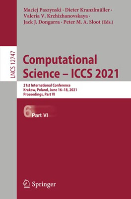 Computational Science Â Iccs 2021: 21St International Conference, Krakow, Poland, June 16Â18, 2021, Proceedings, Part Vi (Lecture Notes In Computer Science)