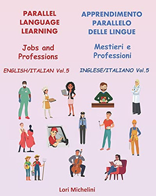 Parallel Language Learning - Jobs And Professions / Apprendimento Parallelo Delle Lingue - Mestieri E Professioni: English/Italian Vol 5 / Inglese/Italiano Vol 5